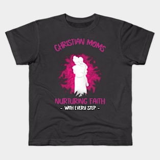 Christian Moms: Nurturing Faith with Every Step Kids T-Shirt